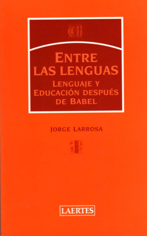 Carte Entre las lenguas : lenguaje y educación después de Babel Jorge Larrosa Bondía