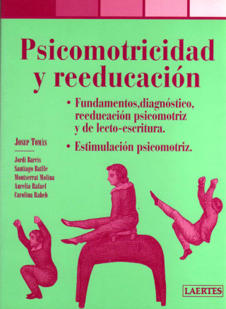 Книга Psicomotricidad y reeducación : fundamentos, diagnóstico, reeducación psicomotriz y de lecto-escritura: estimulación psicomotriz JOSEP TOMAS