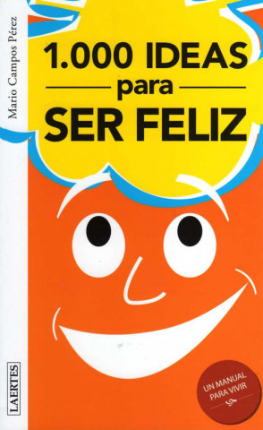Carte 1000 ideas para ser feliz, 1000 ideas para ser infeliz Mario Campos Pérez