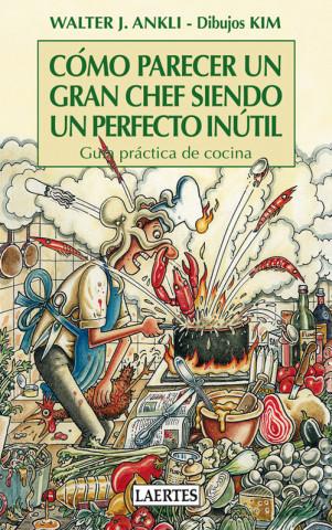 Könyv Cómo parecer un gran chef siendo un perfecto inútil WALTER J. ANKLI