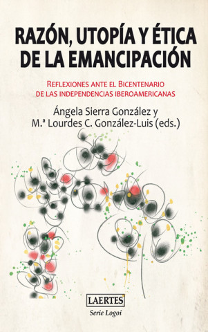 Kniha Razón, utopía y ética de la emancipación : reflexiones ante el bicentenario de las independencias iberoamericanas María Lourdes C. González Luis