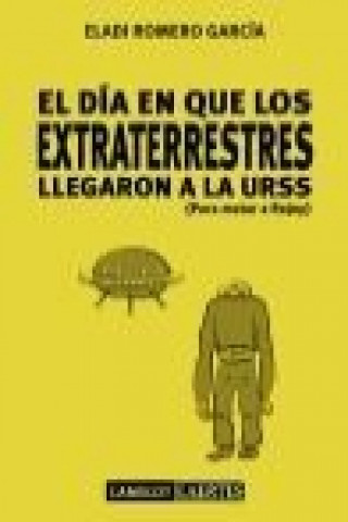 Knjiga El día que los extraterrestres llegaron a la URSS (para matar a Rajoy) Eladi Romero García