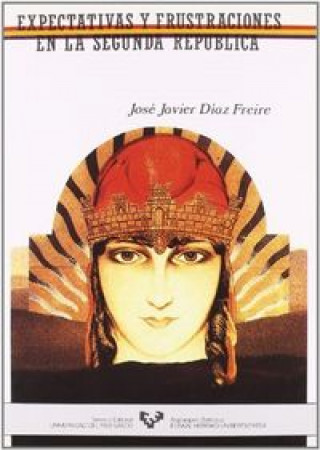 Könyv Expectativas y frustraciones en la Segunda República : (Vizcaya, 1931-1933) José Javier Díaz Freire