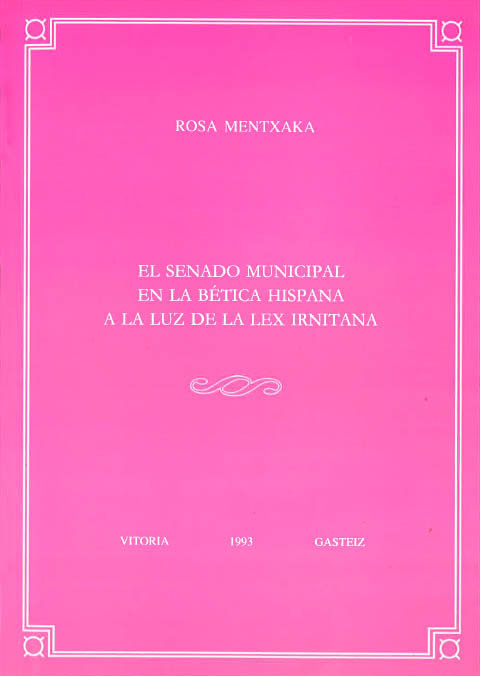 Книга El senado municipal en la Bética Hispana a la luz de la Lex Irnitana Rosa Mentxaka