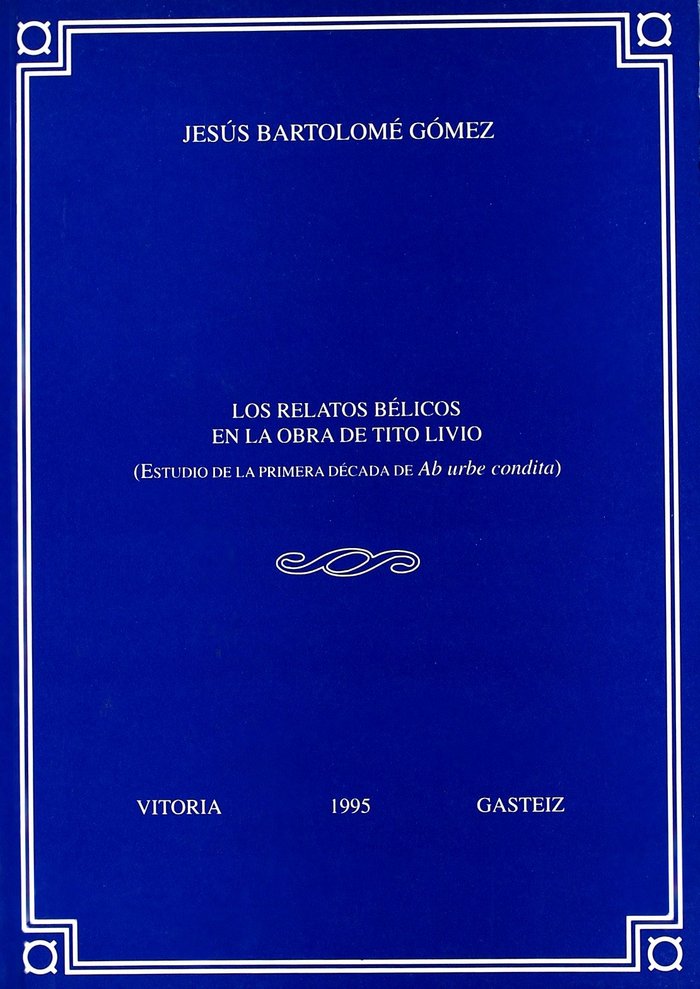 Carte Los relatos bélicos en la obra de Tito Livio : estudio de la primera década de "Ab urbe condita" Jesús Bartolomé Gómez
