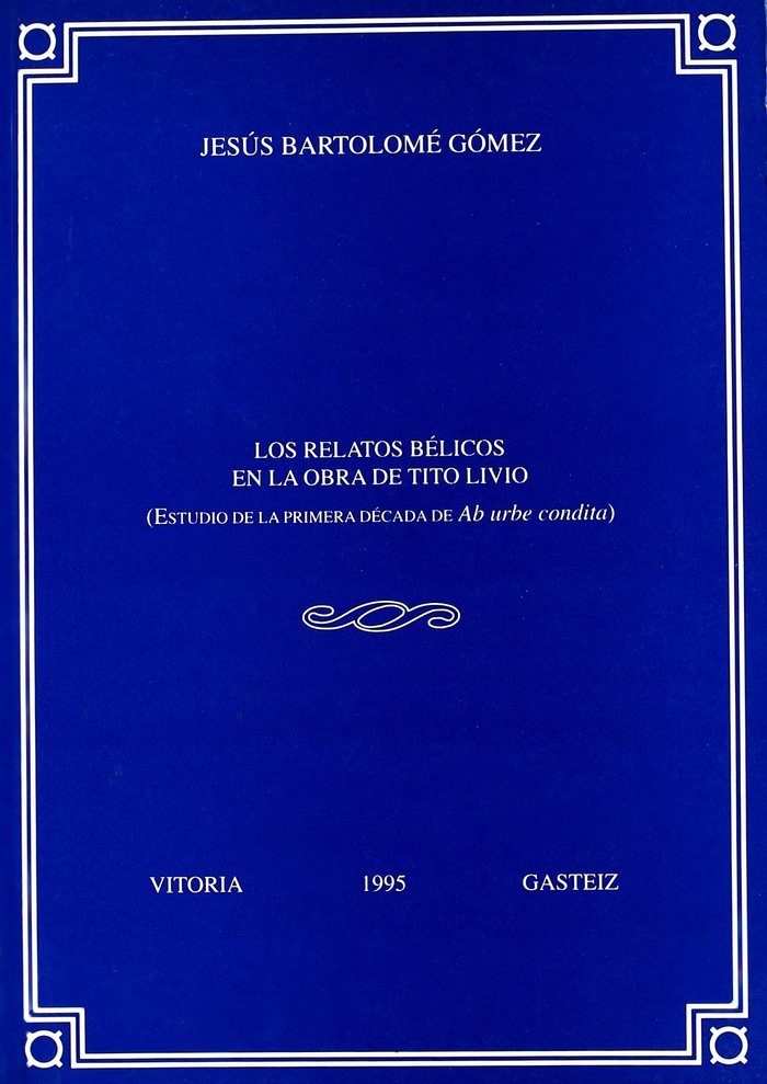 Książka Los relatos bélicos en la obra de Tito Livio : estudio de la primera década de "Ab urbe condita" Jesús Bartolomé Gómez