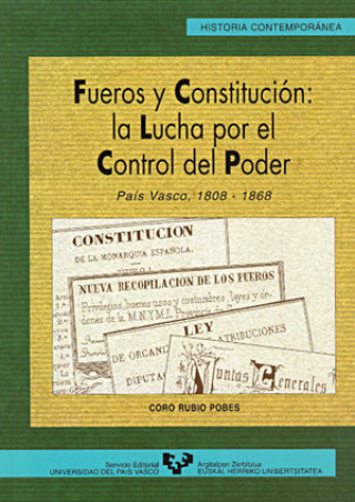 Livre Fueros y constitución : la lucha por el control del poder : País Vasco, 1808-1868 Coro Rubio Pobes