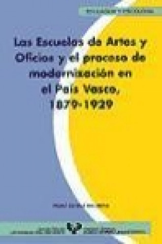 Könyv Las escuelas de artes y oficios y el proceso de modernización en el País Vasco (1879-1929) Pauli Dávila Balsera