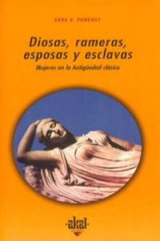Kniha Diosas, rameras, esposas y esclavas : mujeres en la antigüedad clásica Sarah B. . . . [et al. ] Pomeroy