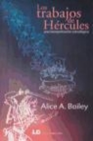Könyv Los trabajos de Hércules : una interpretación astrológica Alice A. Bailey