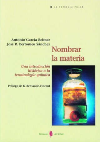 Kniha Nombrar la materia : una introducción histórica a la terminología química José Ramón Bertomeu Sánchez