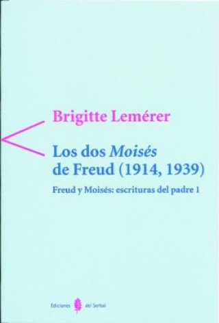 Carte Freud y Moisés; escrituras del Padre I. Los dos Moisés de Freud (1914-1939) Brigitte Lemérer