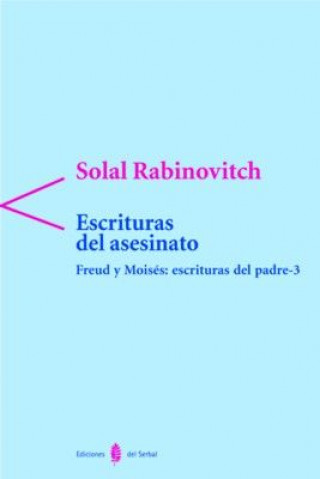 Kniha Freud y Mosiés: escrituras del Padre III. Escrituras del asesinato Solal Rabinovitch