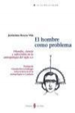 Buch El hombre como problema : filosofía, ciencia y subversión en la antropología del siglo XIX Jerónimo Bouza Vila