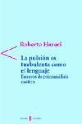 Carte La pulsión es turbulenta como el lenguaje : ensayos de psicoanálisis caótico Roberto Harari