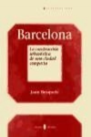 Carte Barcelona : la construcción urbanística de una ciudad completa Joan Busquets Grau