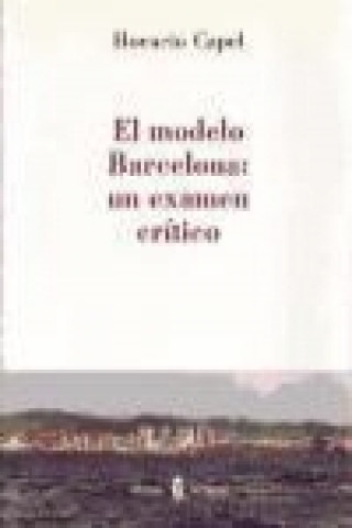 Knjiga El modelo Barcelona : un examen crítico Horacio Capel Sáez