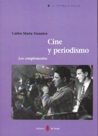 Buch Cine y periodismo : los complementos Carlos María Tosantos Amigo