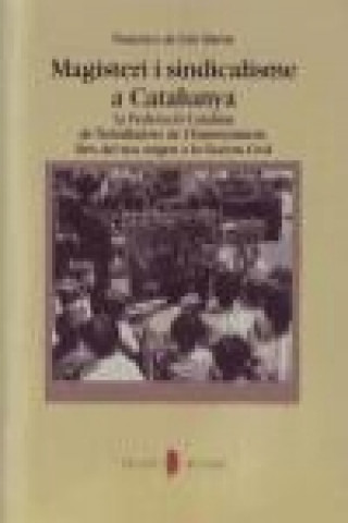 Buch Magisteri i sindicalisme a Catalunya : la Federació Catalana de Treballadors de l'Enseyament Francisco Luis de Martín