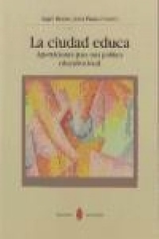 Książka La ciudad educa : aportaciones para una política educativa local Jordi . . . [et al. ] Plana Arrasa