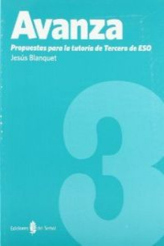 Βιβλίο Avanza, 3 ESO. Propuestas para la tutoría Jesús Blanquet Gas