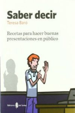 Kniha Saber decir : recetas para hacer buenas presentaciones en público Teresa Baró