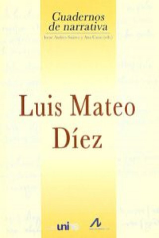 Könyv Luis Mateo Díez : Grand Séminaire de Neuchâtel, Coloquio Internacional, 26-28 de octubre de 1999 IRENE ANDRES-SUAREZ