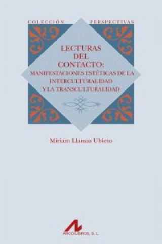 Könyv Lecturas del contacto : manifestaciones estéticas de la interculturalidad y la transculturalidad Míriam Llamas Ubieto