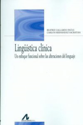 Knjiga Lingüística clínica : un enfoque funcional sobre las alteraciones del lenguaje BEATRIZ GALLARDO PAULS