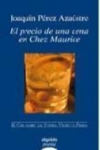 Kniha El precio de una cena en Chez Maurice Joaquín Pérez Azaústre