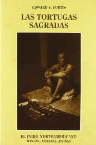 Kniha Las tortugas sagradas : mandan, arikaras, atsinas Edward S. Curtis