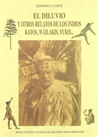 Kniha El diluvio y otros relatos de los indios katos, wáilakis, yukis-- Edward S. Curtis