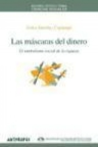 Kniha Las máscaras del dinero : el simbolismo social de la riqueza Celso Sánchez Capdequi