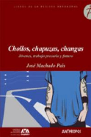 Carte Chollos, chapuzas, changas : jóvenes, trabajo precario y futuro José Machado Pais