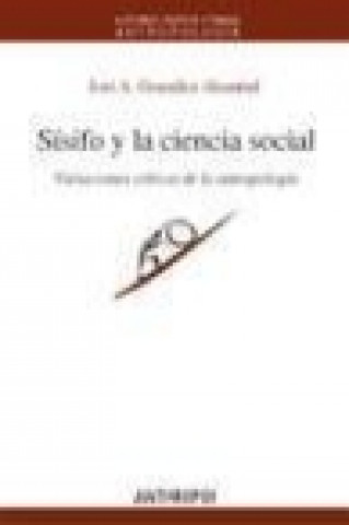 Kniha Sísifo y la ciencia social : variaciones críticas de la antropología José Antonio González Alcantud