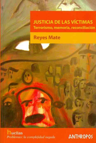 Carte Justicia de las víctimas : terrorismo, memoria, reconciliación Manuel Reyes Mate Rupérez