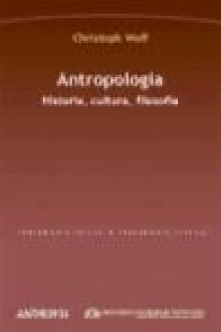 Kniha Antropología : historia, cultura, filosofía Christoph Wulf