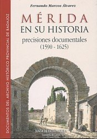 Kniha Mérida en su historia : precisiones documentales (1590-1625) Fernando Marcos Álvarez