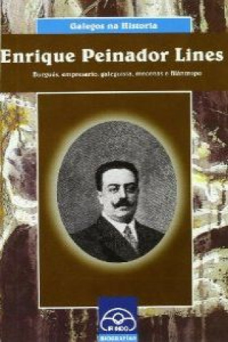 Książka Enrique Peinador Lines : burgués, empresario, galeguista, mecenas e filántropo María Celia Ameneiro Bravo