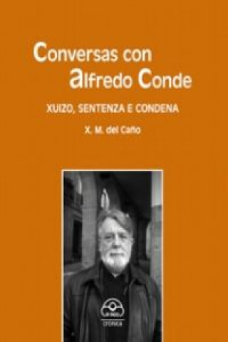 Kniha Conversas con Alfredo Conde : xuizo, sentenza e condena XOSE MANUEL CAÑO