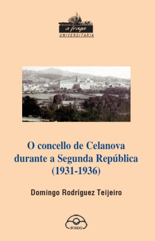Könyv O concello de Celanova durante a Segunda República DOMINGO RODRIGUEZ TEIJEIRO