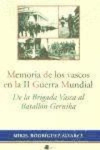 Carte Memoria de los vascos en la II Guerra Mundial : de la Brigada Vasca al Batallón Gernika Mikel Rodríguez