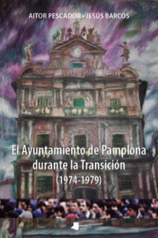 Kniha El ayuntamiento de Pamplona durante la transición (1974-1979) Jesús Barcos Carbonell