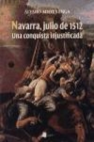 Książka Navarra, julio de 1512 : una conquista injustificada Álvaro Adot Lerga