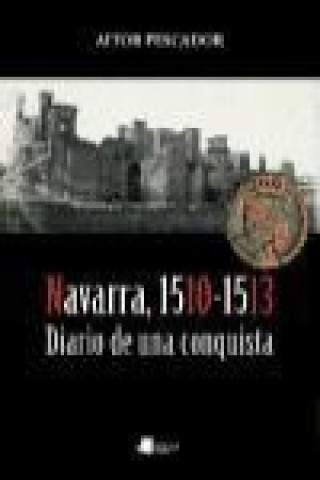 Kniha Navarra, 1510-1513 : diario de una conquista Aitor Pescador Medrano
