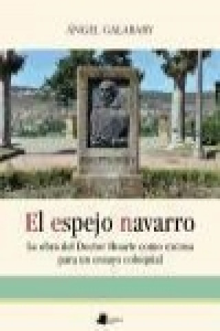Carte El espejo navarro : la obra del Doctor Huarte como excusa para un ensayo coloquial Ángel Galabary
