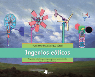 Carte Ingenios eólicos : Propuestas prácticas para jugar, aprender y experimentar con la energía del viento JOSE MANUEL -SUPER- JIMENEZ