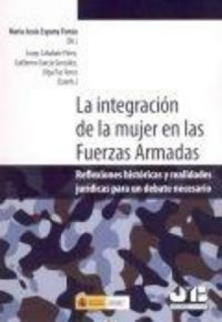 Knjiga La integración de la mujer en las Fuerzas Armadas : reflexiones históricas y realidades jurídicas para debate necesario 