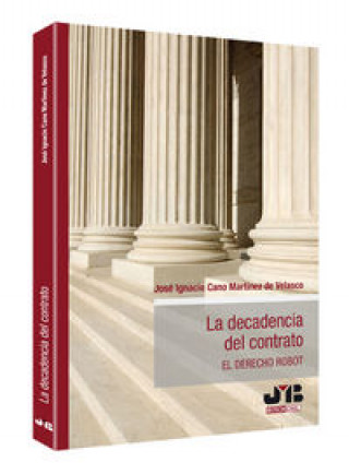 Kniha La decadencia del contrato : el derecho robot José Ignacio Cano Martínez de Velasco