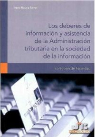 Carte Los deberes de información y asistencia de la administración tributaria en la sociedad de la información Irene Rovira Ferrer